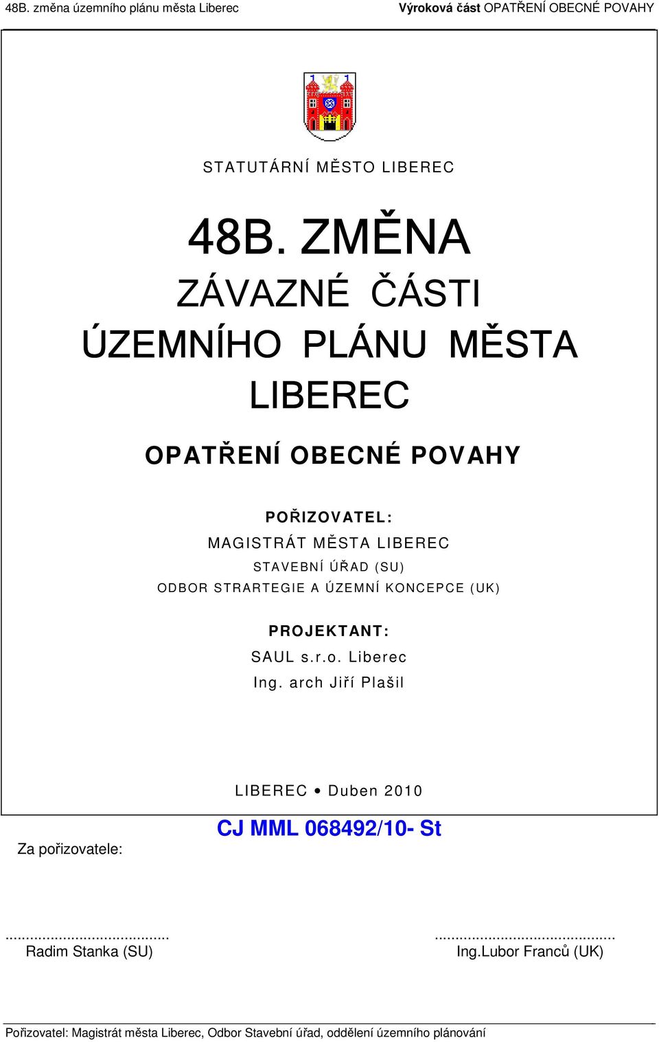 STA VEBNÍ ÚŘA D (SU) ODB OR STR ARTE GIE A ÚZEMNÍ KONCEP CE (UK) PROJEKTANT: SAUL s.r.o. Liberec Ing.