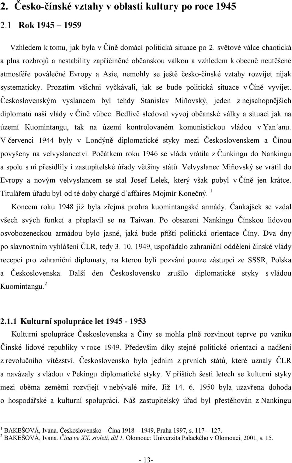 systematicky. Prozatím všichni vyčkávali, jak se bude politická situace v Číně vyvíjet.