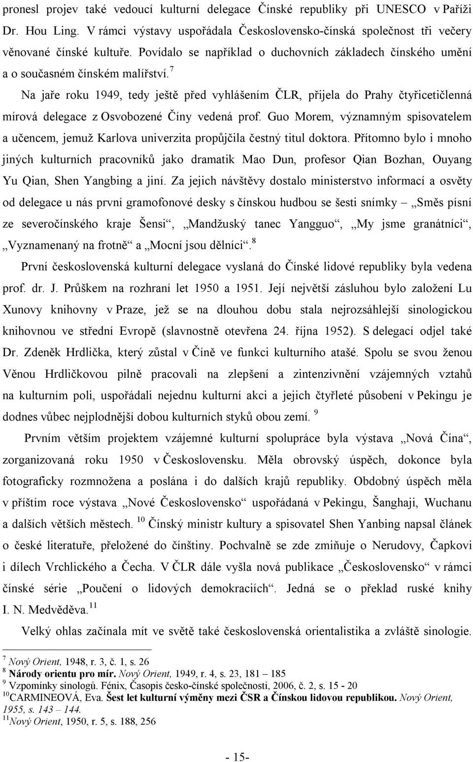 7 Na jaře roku 1949, tedy ještě před vyhlášením ČLR, přijela do Prahy čtyřicetičlenná mírová delegace z Osvobozené Číny vedená prof.