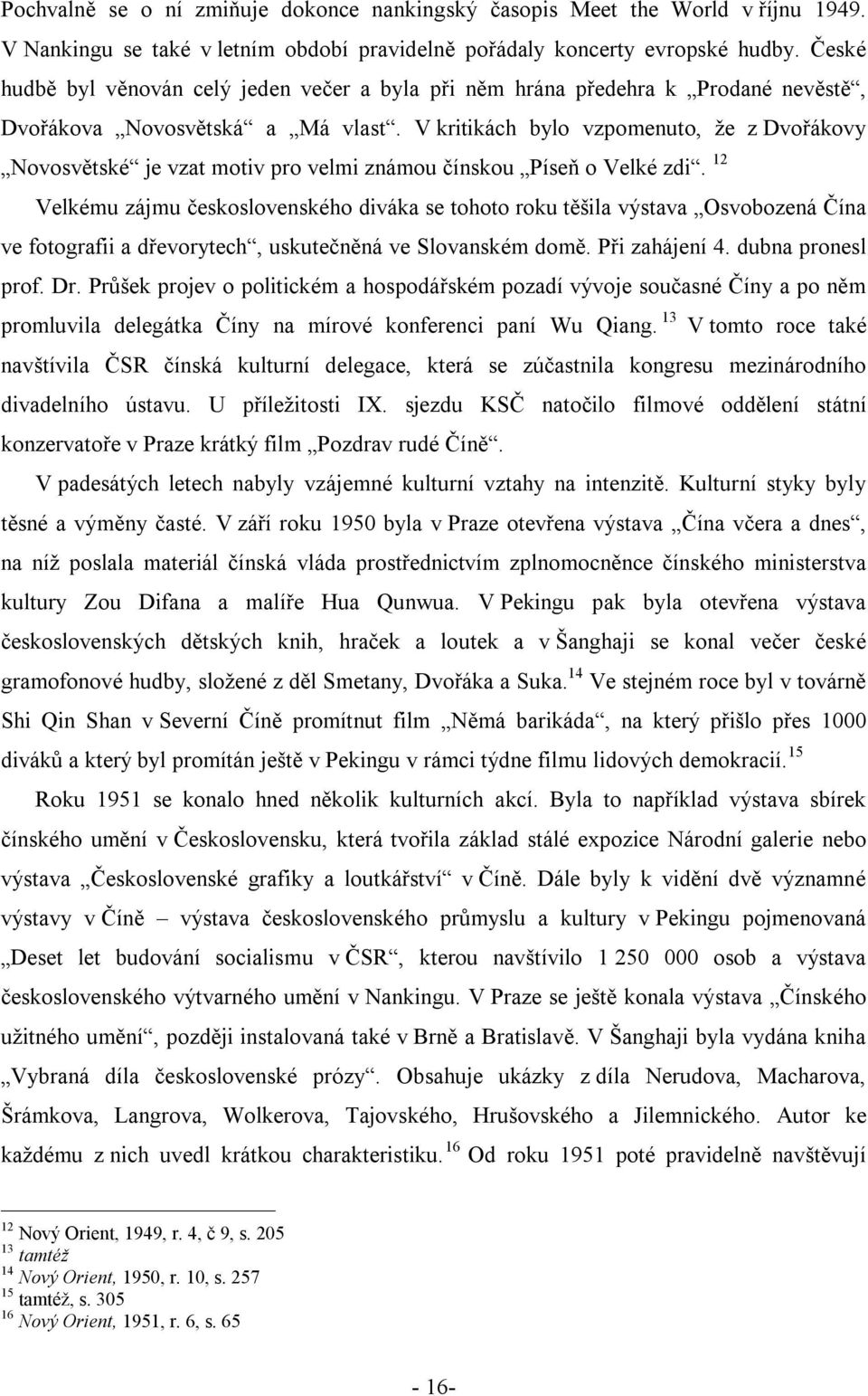 V kritikách bylo vzpomenuto, že z Dvořákovy Novosvětské je vzat motiv pro velmi známou čínskou Píseň o Velké zdi.