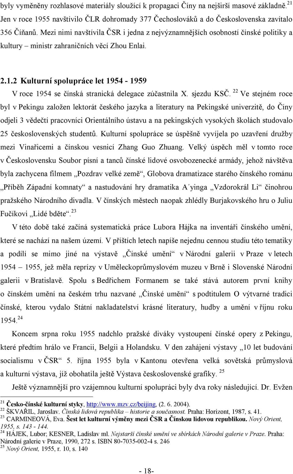 2 Kulturní spolupráce let 1954-1959 V roce 1954 se čínská stranická delegace zúčastnila X. sjezdu KSČ.