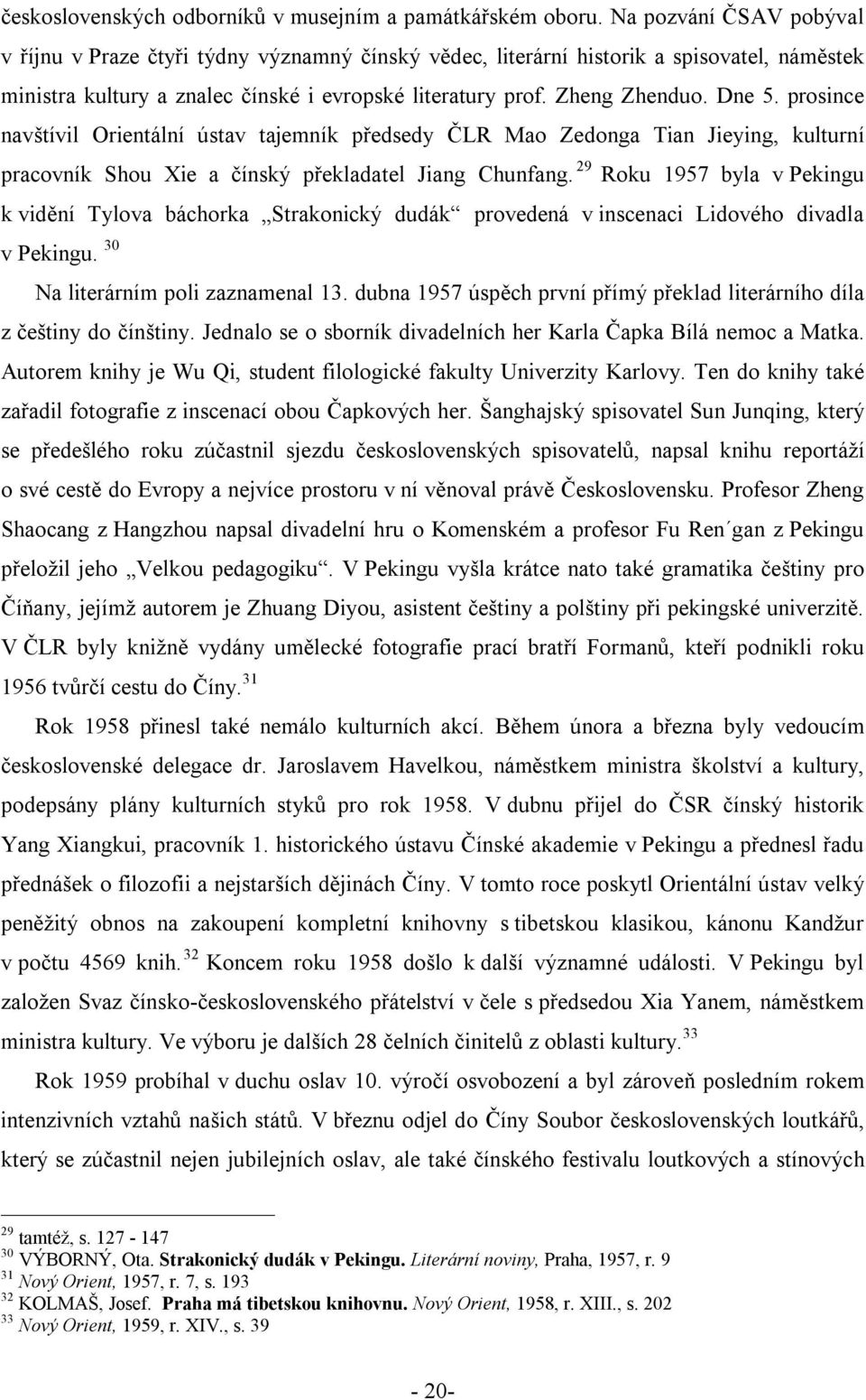 prosince navštívil Orientální ústav tajemník předsedy ČLR Mao Zedonga Tian Jieying, kulturní pracovník Shou Xie a čínský překladatel Jiang Chunfang.