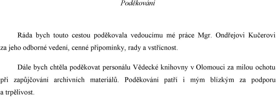 Dále bych chtěla poděkovat personálu Vědecké knihovny v Olomouci za milou ochotu