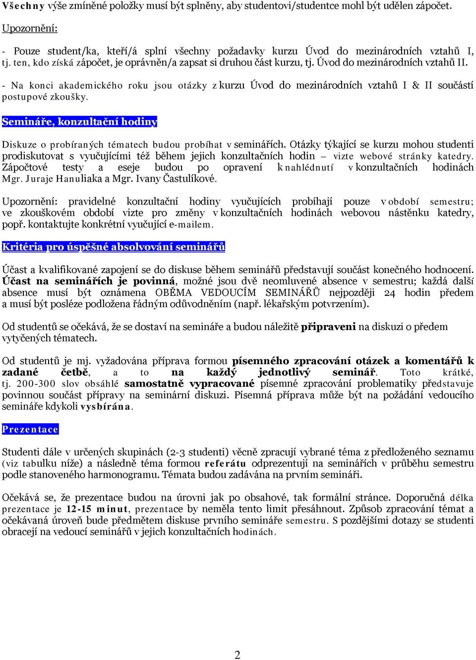 Úvod do mezinárodních vztahů II. - Na konci akademického roku jsou otázky z kurzu Úvod do mezinárodních vztahů I & II součástí postupové zkoušky.