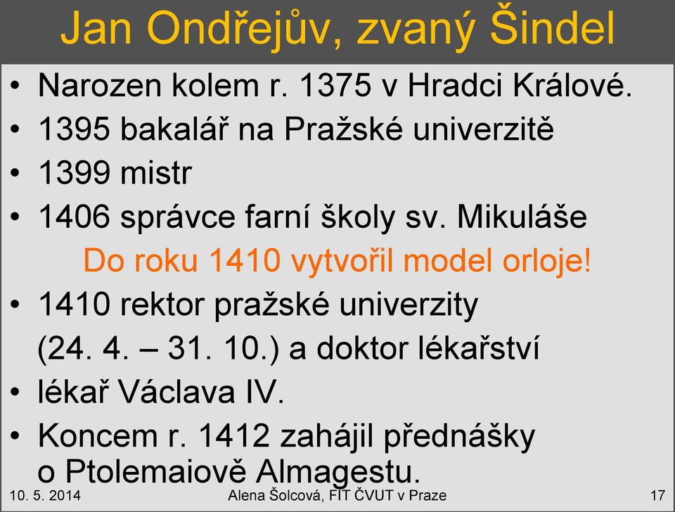 Mikuláše Do roku 1410 vytvořil model orloje! 1410 rektor pražské univerzity (24. 4.