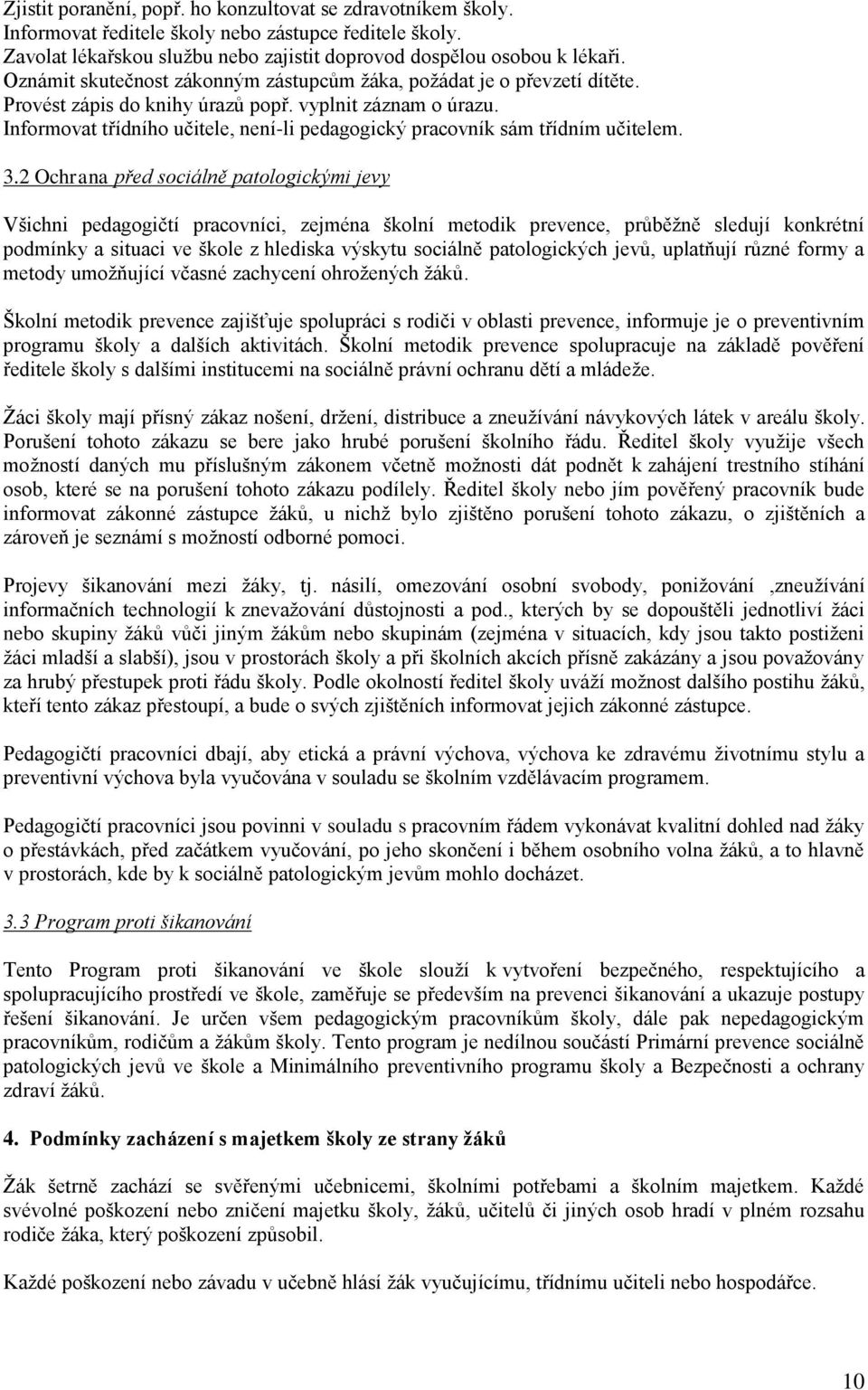 Informovat třídního učitele, není-li pedagogický pracovník sám třídním učitelem. 3.