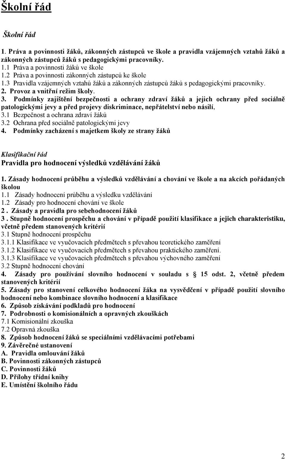 Podmínky zajištění bezpečnosti a ochrany zdraví žáků a jejich ochrany před sociálně patologickými jevy a před projevy diskriminace, nepřátelství nebo násilí, 3.1 Bezpečnost a ochrana zdraví žáků 3.