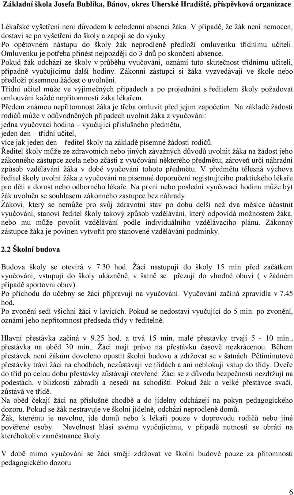 Pokud žák odchází ze školy v průběhu vyučování, oznámí tuto skutečnost třídnímu učiteli, případně vyučujícímu další hodiny.