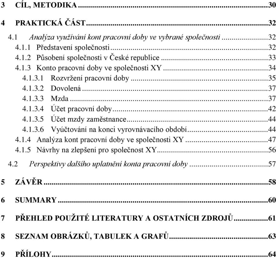 .. 44 4.1.3.6 Vyúčtování na konci vyrovnávacího období... 44 4.1.4 Analýza kont pracovní doby ve společnosti XY... 47 4.1.5 Návrhy na zlepšení pro společnost XY... 56 4.