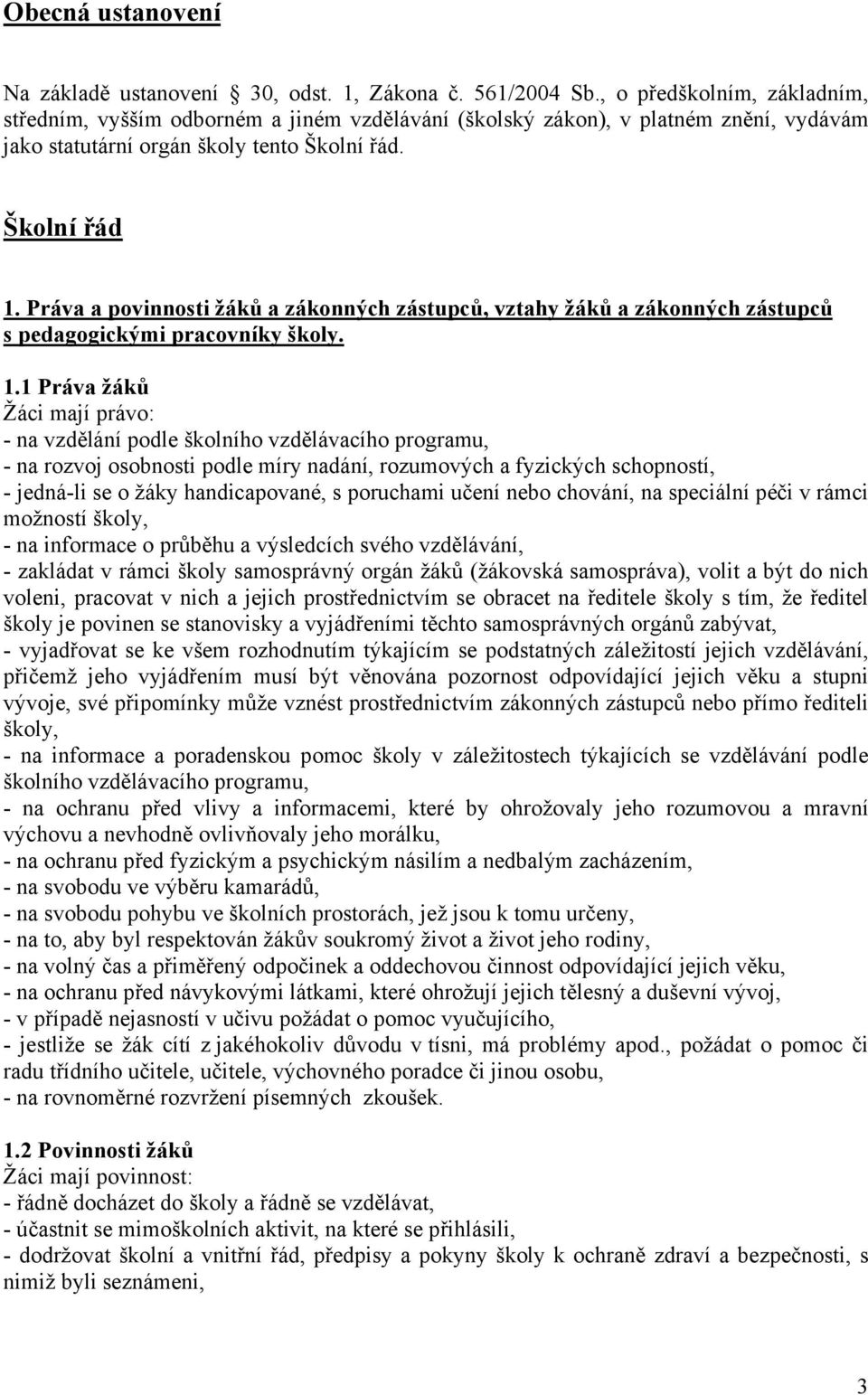 Práva a povinnosti žáků a zákonných zástupců, vztahy žáků a zákonných zástupců s pedagogickými pracovníky školy. 1.