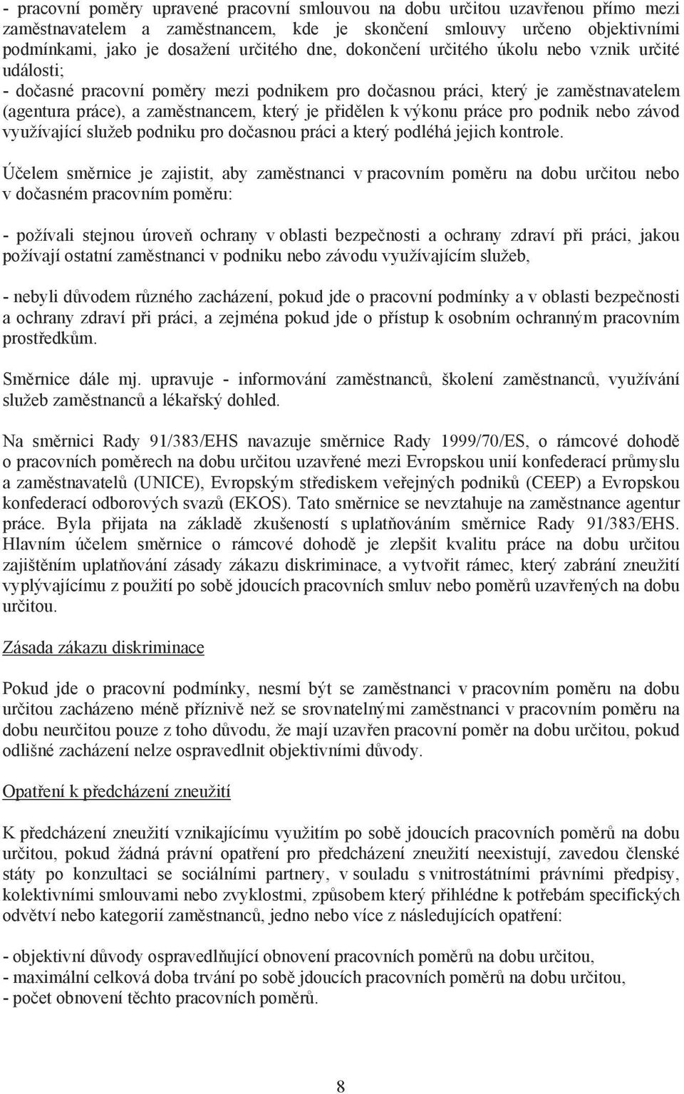 výkonu práce pro podnik nebo závod využívající služeb podniku pro do asnou práci a který podléhá jejich kontrole.