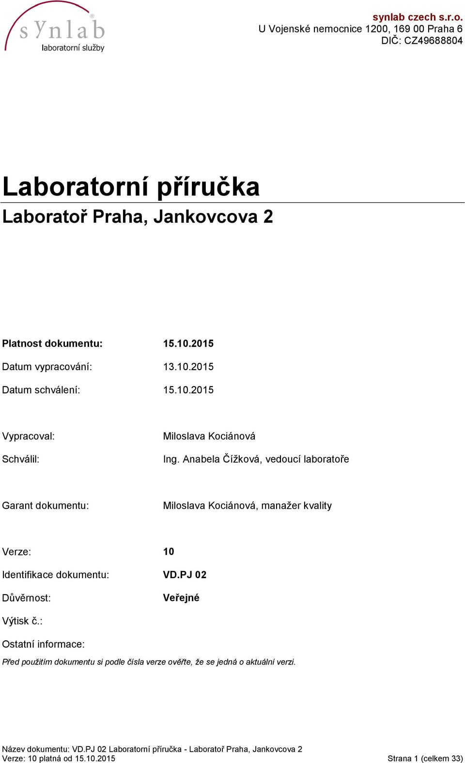 2015 Datum vypracování: 13.10.2015 Datum schválení: 15.10.2015 Vypracoval: Schválil: Miloslava Kociánová Ing.