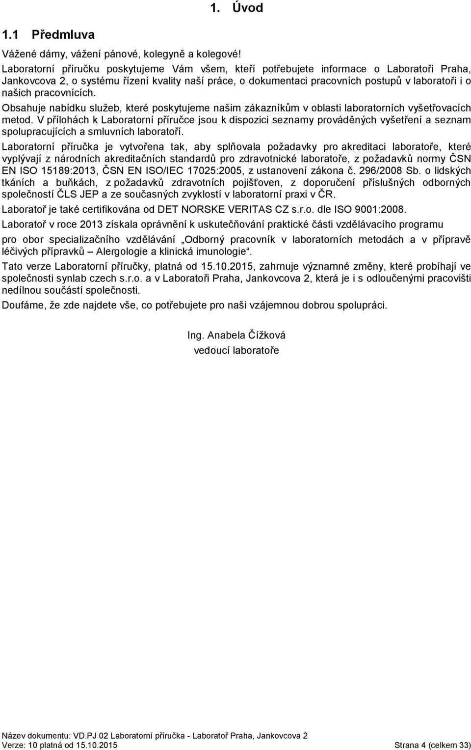 pracovnících. Obsahuje nabídku služeb, které poskytujeme našim zákazníkům v oblasti laboratorních vyšetřovacích metod.