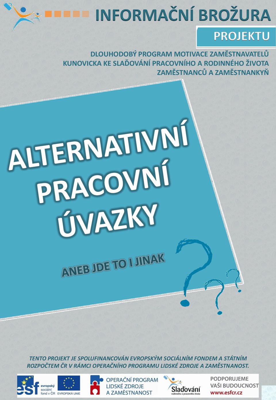 ZAMĚSTNANKYŇ TENTO PROJEKT JE SPOLUFINANCOVÁN EVROPSKÝM SOCIÁLNÍM FONDEM