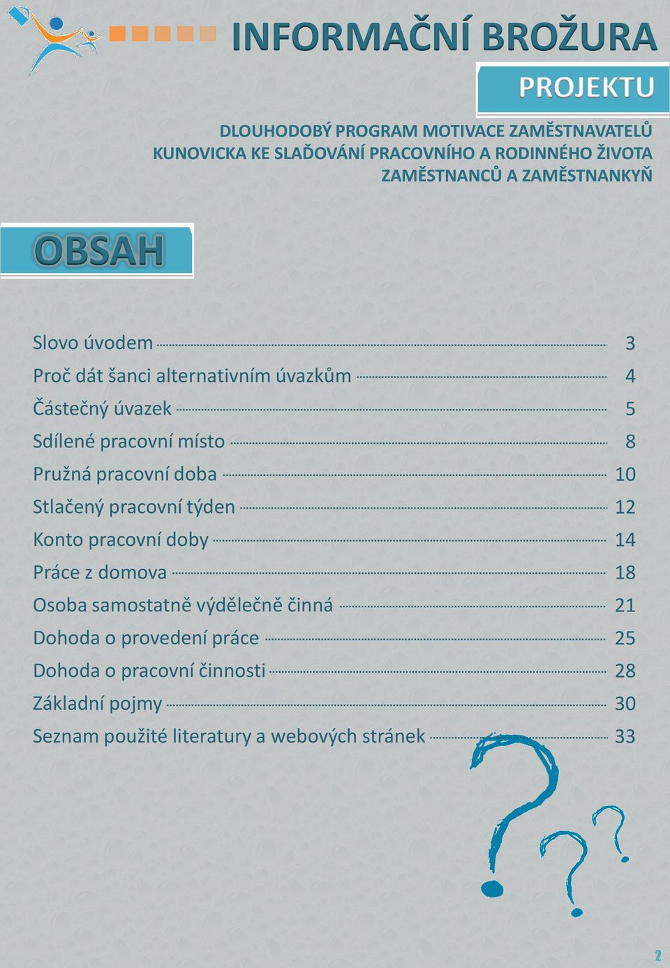 Pružná pracovní doba Stlačený pracovní týden Konto pracovní doby Práce z domova Osoba samostatně výdělečně činná Dohoda o