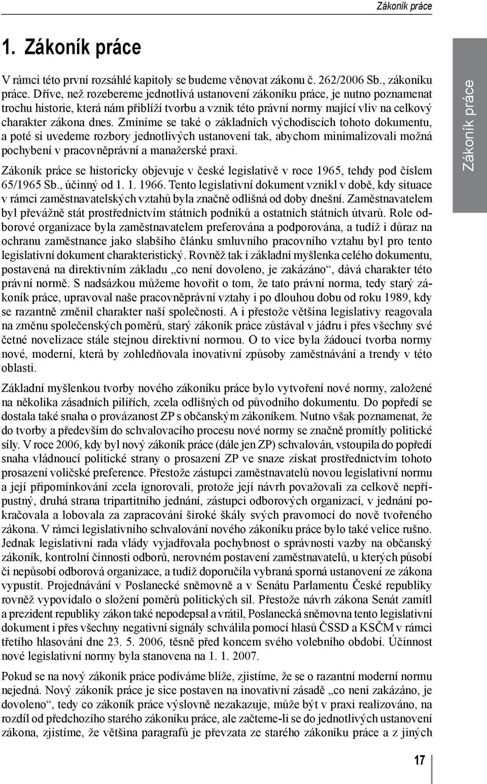 Zmíníme se také o základních východiscích tohoto dokumentu, a poté si uvedeme rozbory jednotlivých ustanovení tak, abychom minimalizovali možná pochybení v pracovněprávní a manažerské praxi.