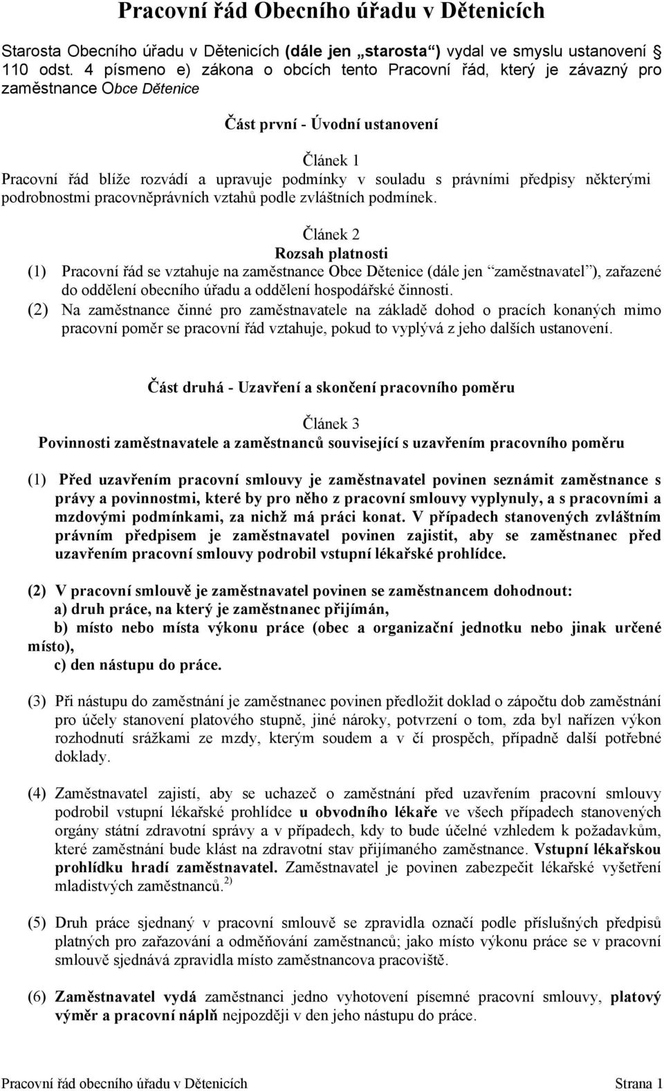 právními předpisy některými podrobnostmi pracovněprávních vztahů podle zvláštních podmínek.