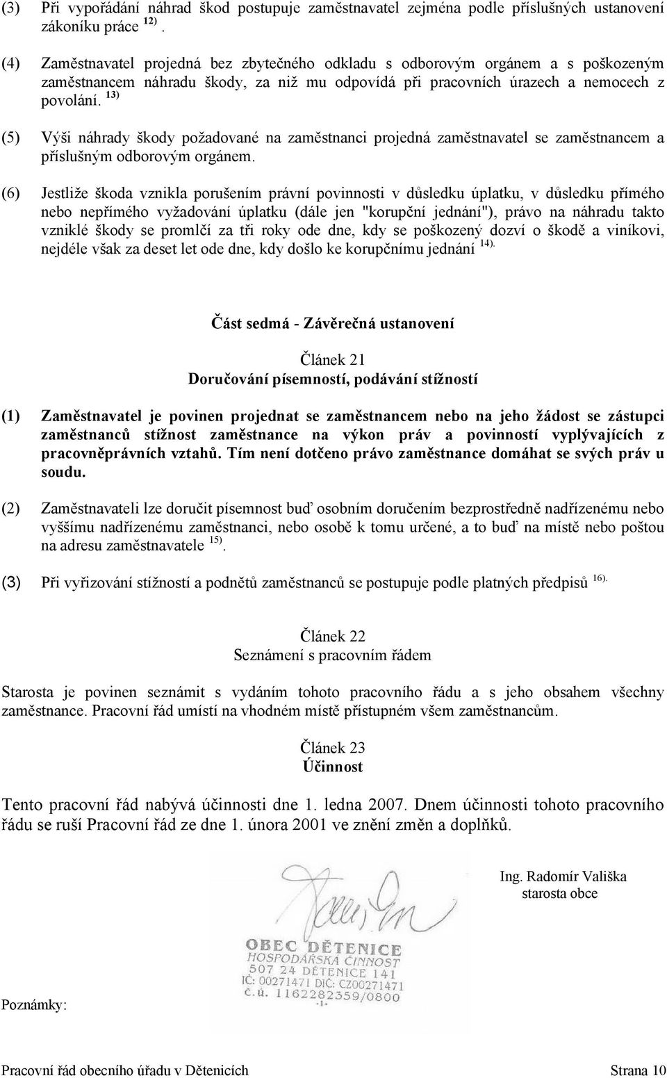 13) (5) Výši náhrady škody požadované na zaměstnanci projedná zaměstnavatel se zaměstnancem a příslušným odborovým orgánem.