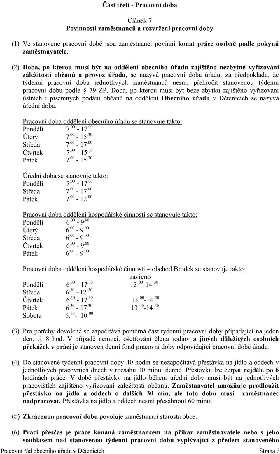 jednotlivých zaměstnanců nesmí překročit stanovenou týdenní pracovní dobu podle 79 ZP.