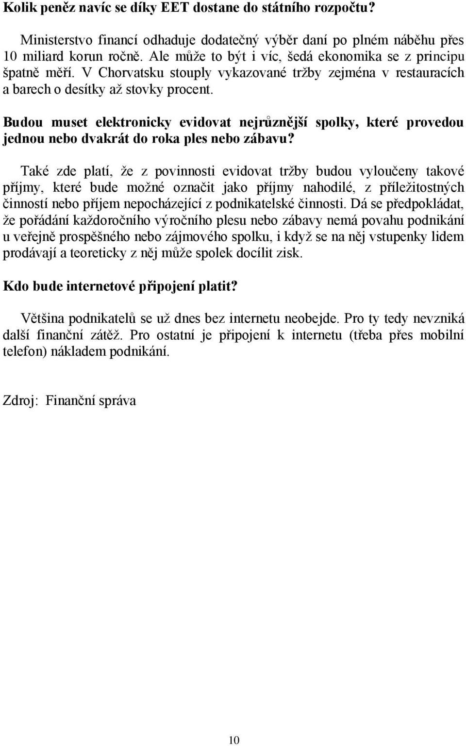 Budou muset elektronicky evidovat nejrůznější spolky, které provedou jednou nebo dvakrát do roka ples nebo zábavu?