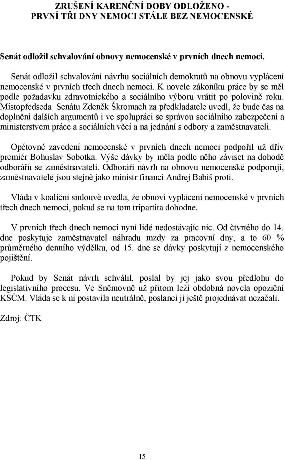 K novele zákoníku práce by se měl podle požadavku zdravotnického a sociálního výboru vrátit po polovině roku.