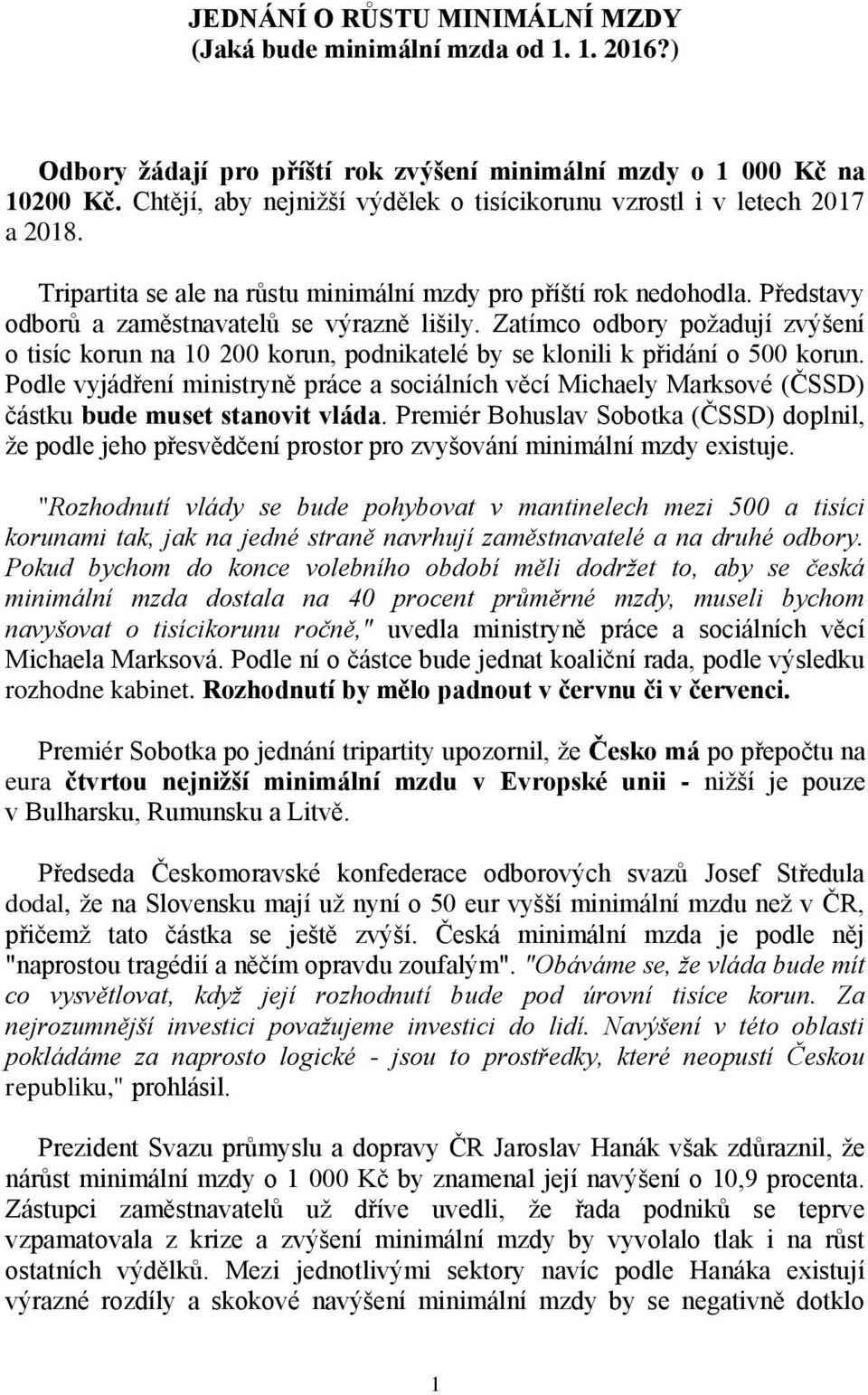 Zatímco odbory požadují zvýšení o tisíc korun na 10 200 korun, podnikatelé by se klonili k přidání o 500 korun.