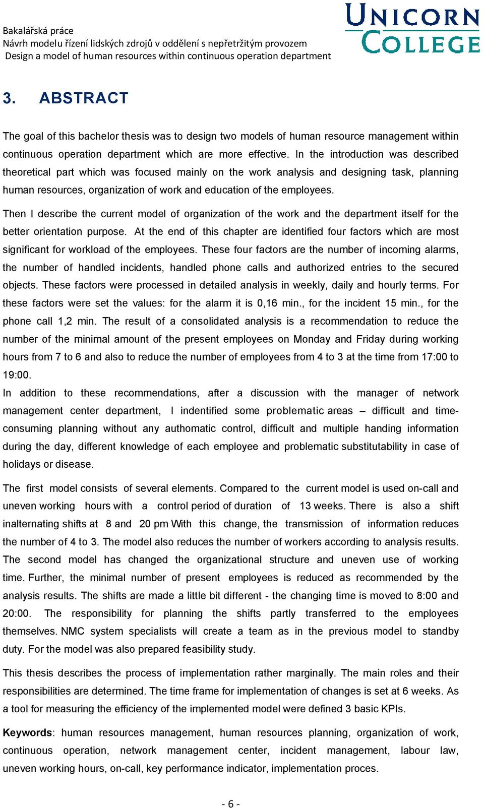 Then I describe the current model of organization of the work and the department itself for the better orientation purpose.