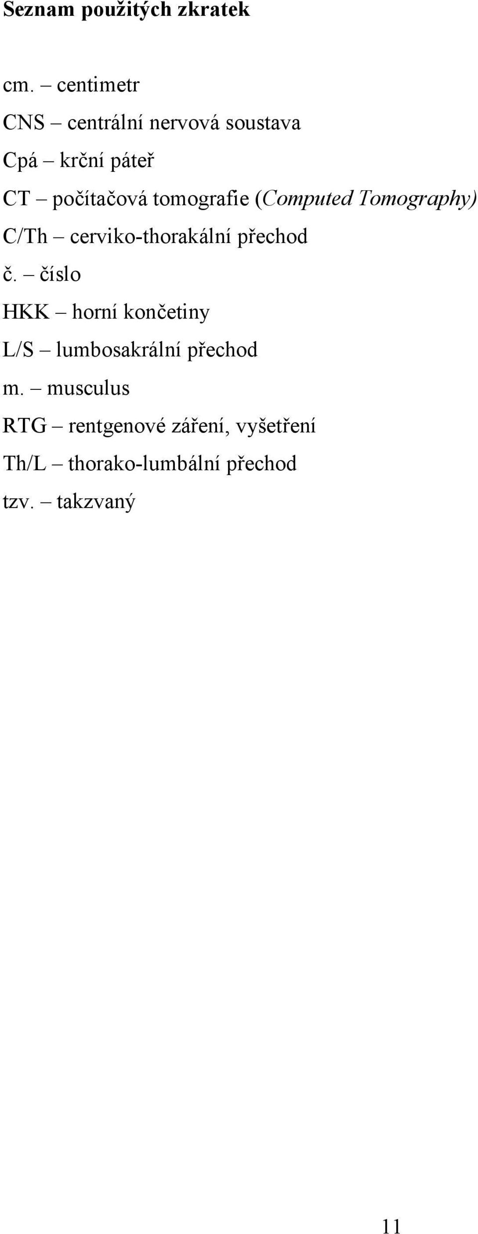 tomografie (Computed Tomography) C/Th cerviko-thorakální přechod č.