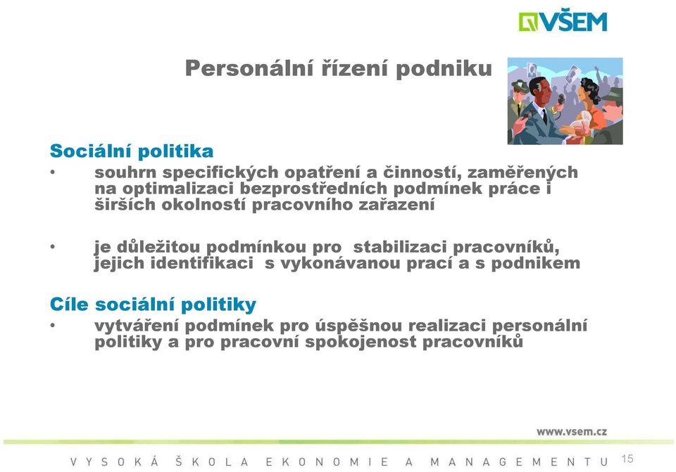 podmínkou pro stabilizaci pracovníků, jejich identifikaci s vykonávanou prací a s podnikem Cíle