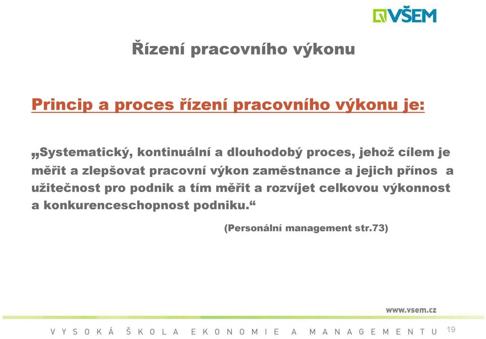 pracovní výkon zaměstnance a jejich přínos a užitečnost pro podnik a tím měřit a