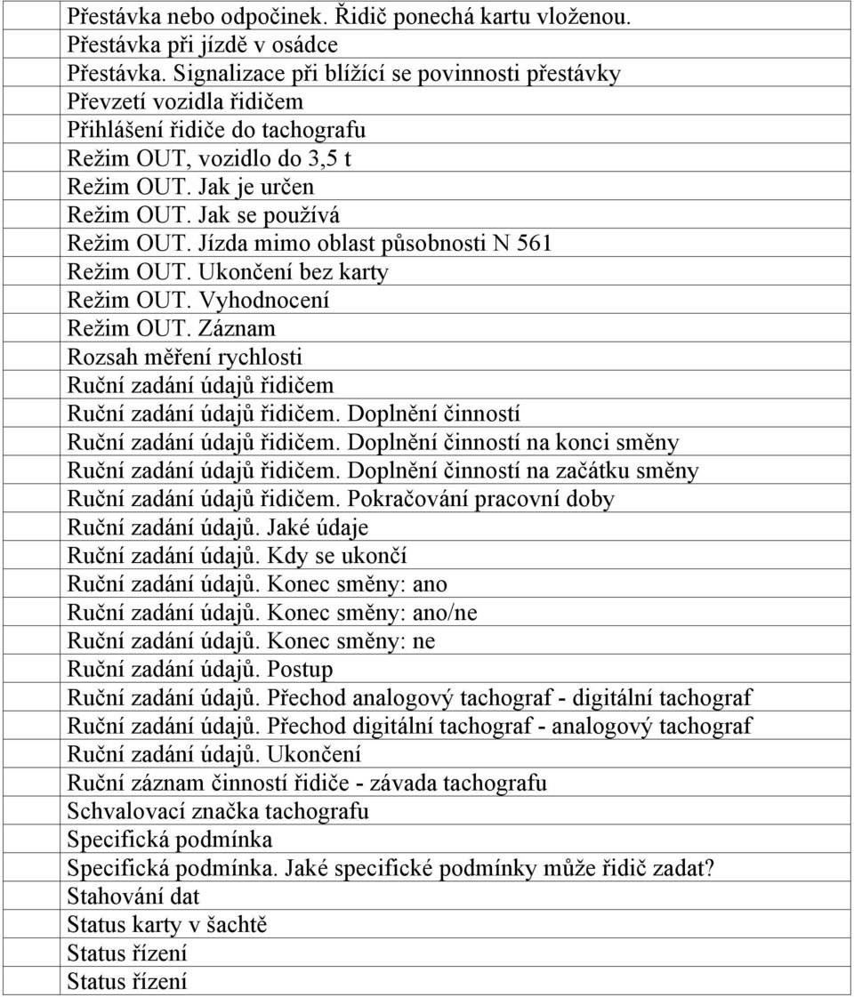 Jízda mimo oblast působnosti N 561 Režim OUT. Ukončení bez karty Režim OUT. Vyhodnocení Režim OUT. Záznam Rozsah měření rychlosti Ruční zadání údajů řidičem Ruční zadání údajů řidičem.
