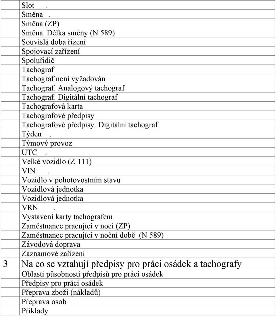 Vozidlo v pohotovostním stavu Vozidlová jednotka Vozidlová jednotka VRN.