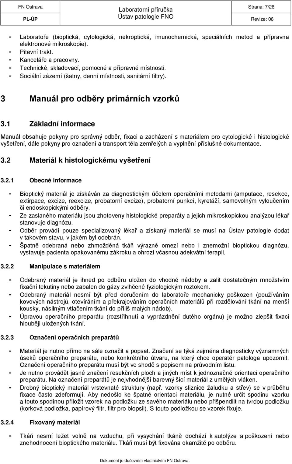 1 Základní informace Manuál obsahuje pokyny pro správný odběr, fixaci a zacházení s materiálem pro cytologické i histologické vyšetření, dále pokyny pro označení a transport těla zemřelých a vyplnění