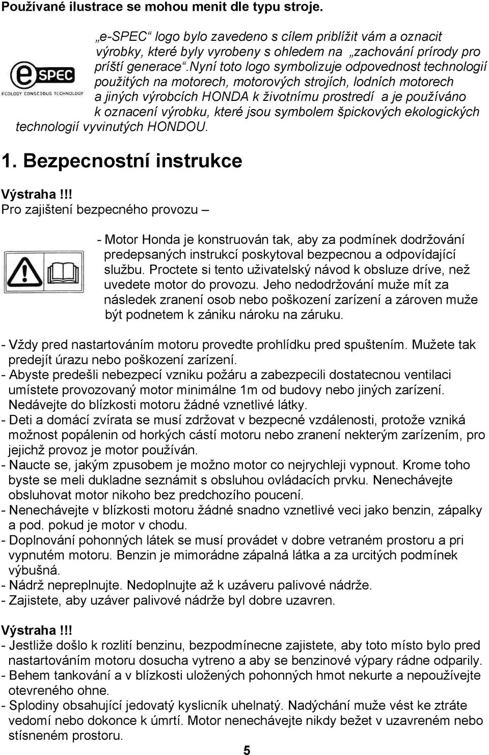 jsou symbolem špickových ekologických technologií vyvinutých HONDOU. 1. Bezpecnostní instrukce Výstraha!