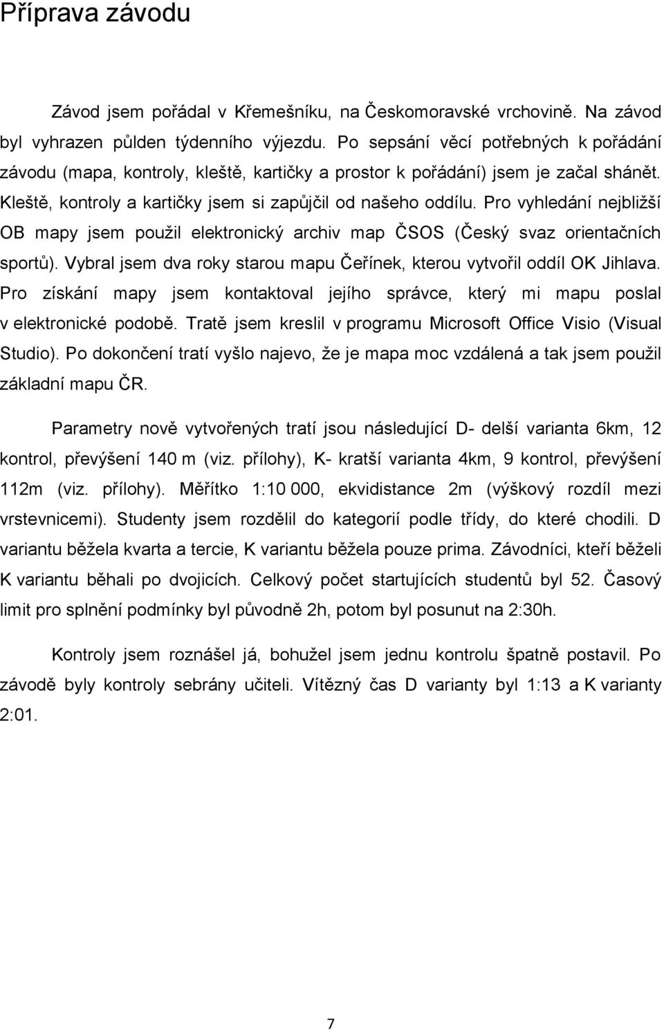 Pro vyhledání nejbližší OB mapy jsem použil elektronický archiv map ČSOS (Český svaz orientačních sportů). Vybral jsem dva roky starou mapu Čeřínek, kterou vytvořil oddíl OK Jihlava.