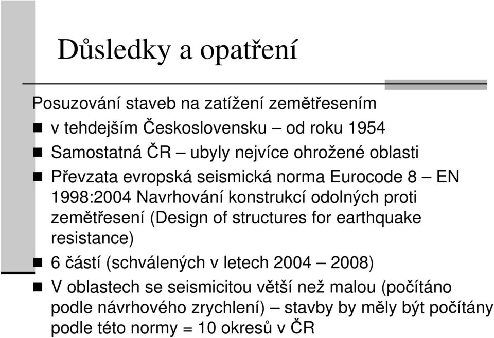 proti zemětřesení (Design of structures for earthquake resistance) 6 částí (schválených v letech 2004 2008) V oblastech