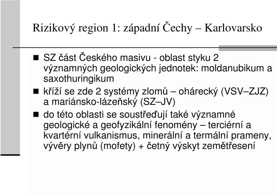 mariánsko-lázeňský (SZ JV) do této oblasti se soustřeďují také významné geologické a geofyzikální