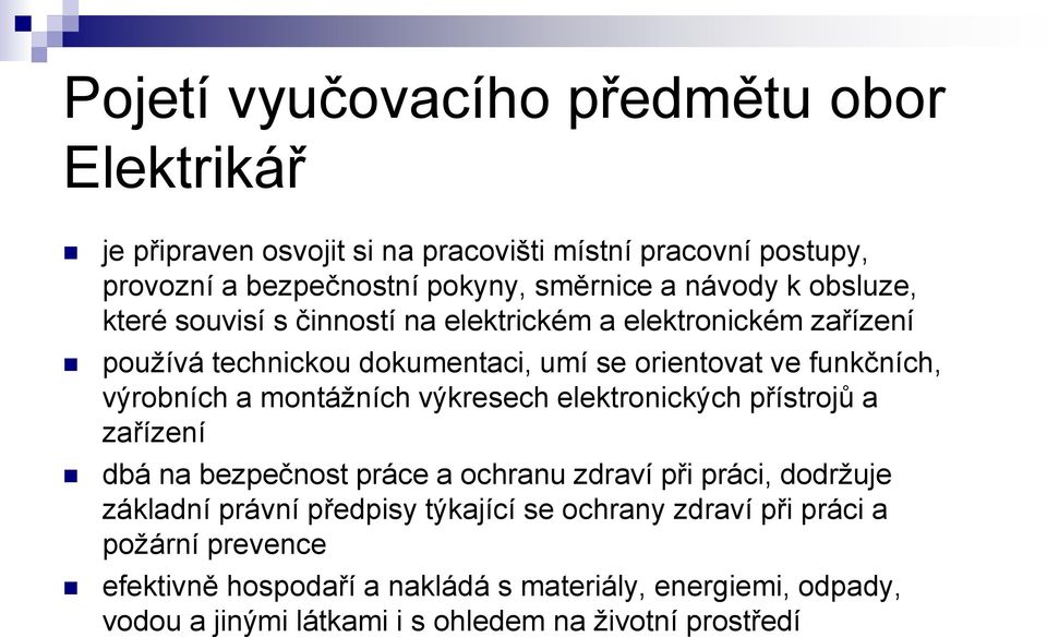 montážních výkresech elektronických přístrojů a zařízení dbá na bezpečnost práce a ochranu zdraví při práci, dodržuje základní právní předpisy týkající se