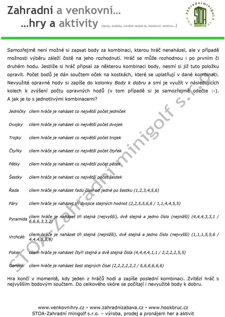 Nevyužité opravné hody si zapíše do kolonky Body k dobru a smí je využít v následujících kolech k zvýšení počtu opravných hodů (v tom případě si je samozřejmě odečte :-).