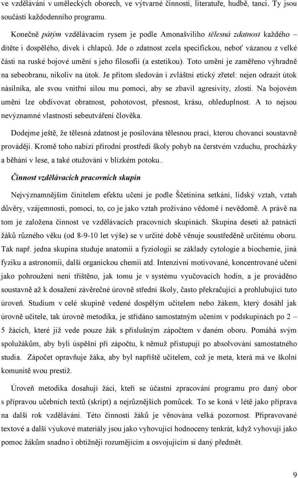 Jde o zdatnost zcela specifickou, neboť vázanou z velké části na ruské bojové umění s jeho filosofií (a estetikou). Toto umění je zaměřeno výhradně na sebeobranu, nikoliv na útok.