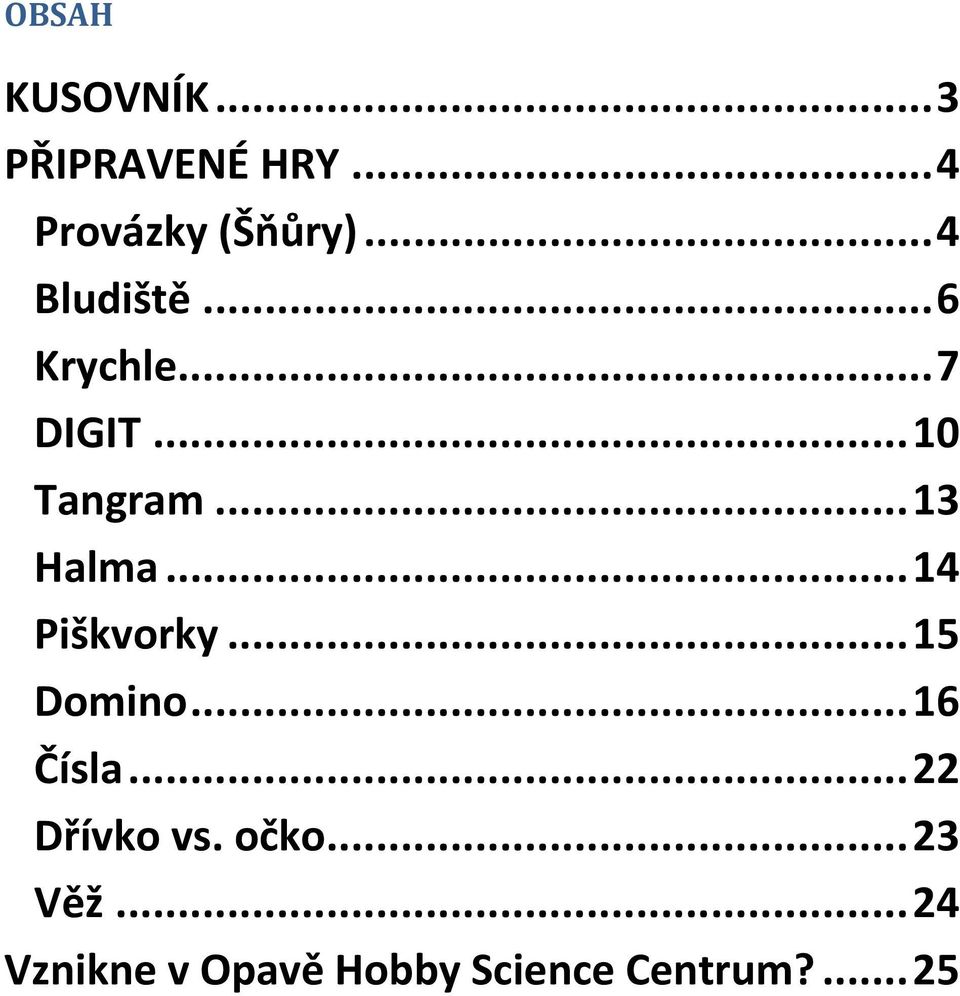 ..14 Piškvorky...15 Domino...16 Čísla...22 Dřívko vs.