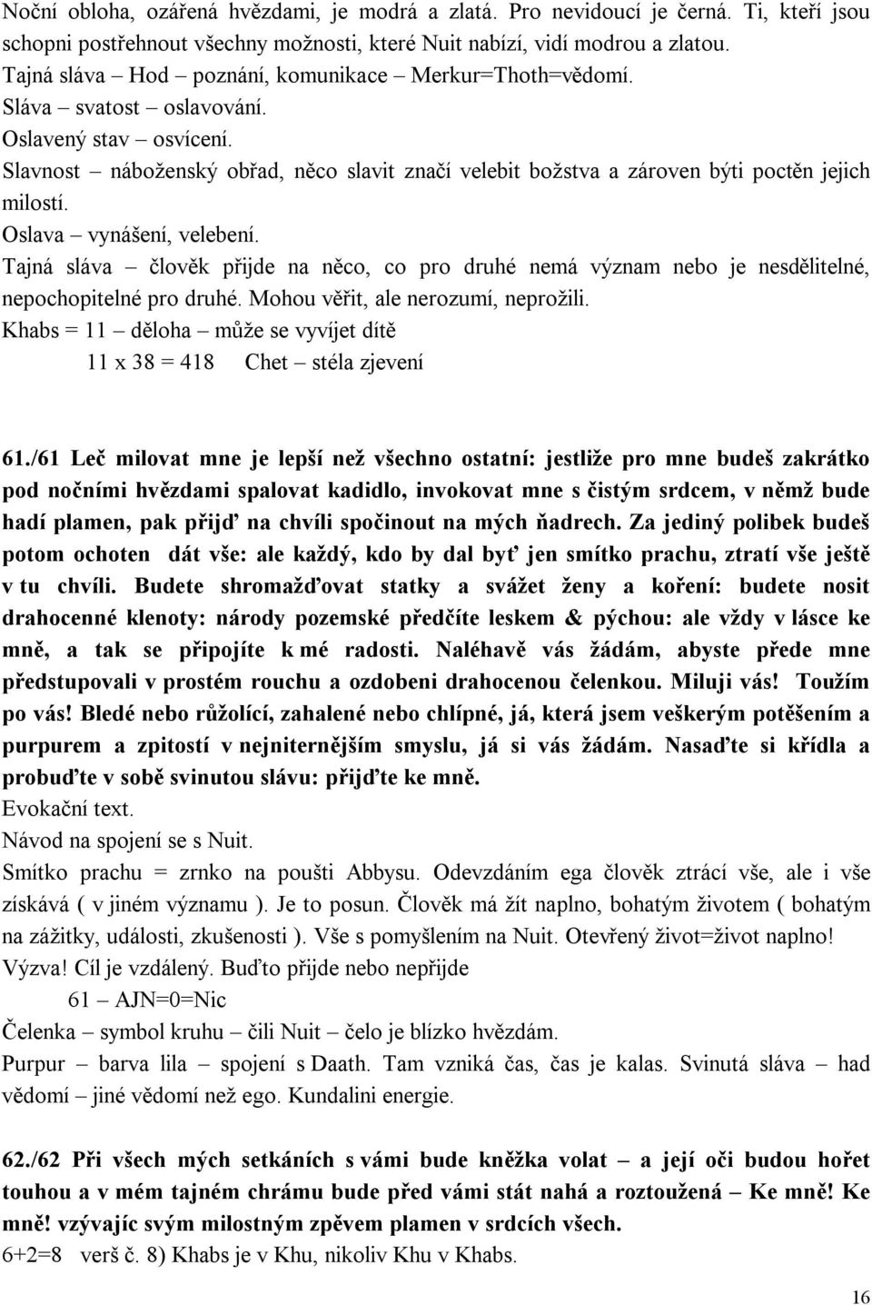 Slavnost náboženský obřad, něco slavit značí velebit božstva a zároven býti poctěn jejich milostí. Oslava vynášení, velebení.