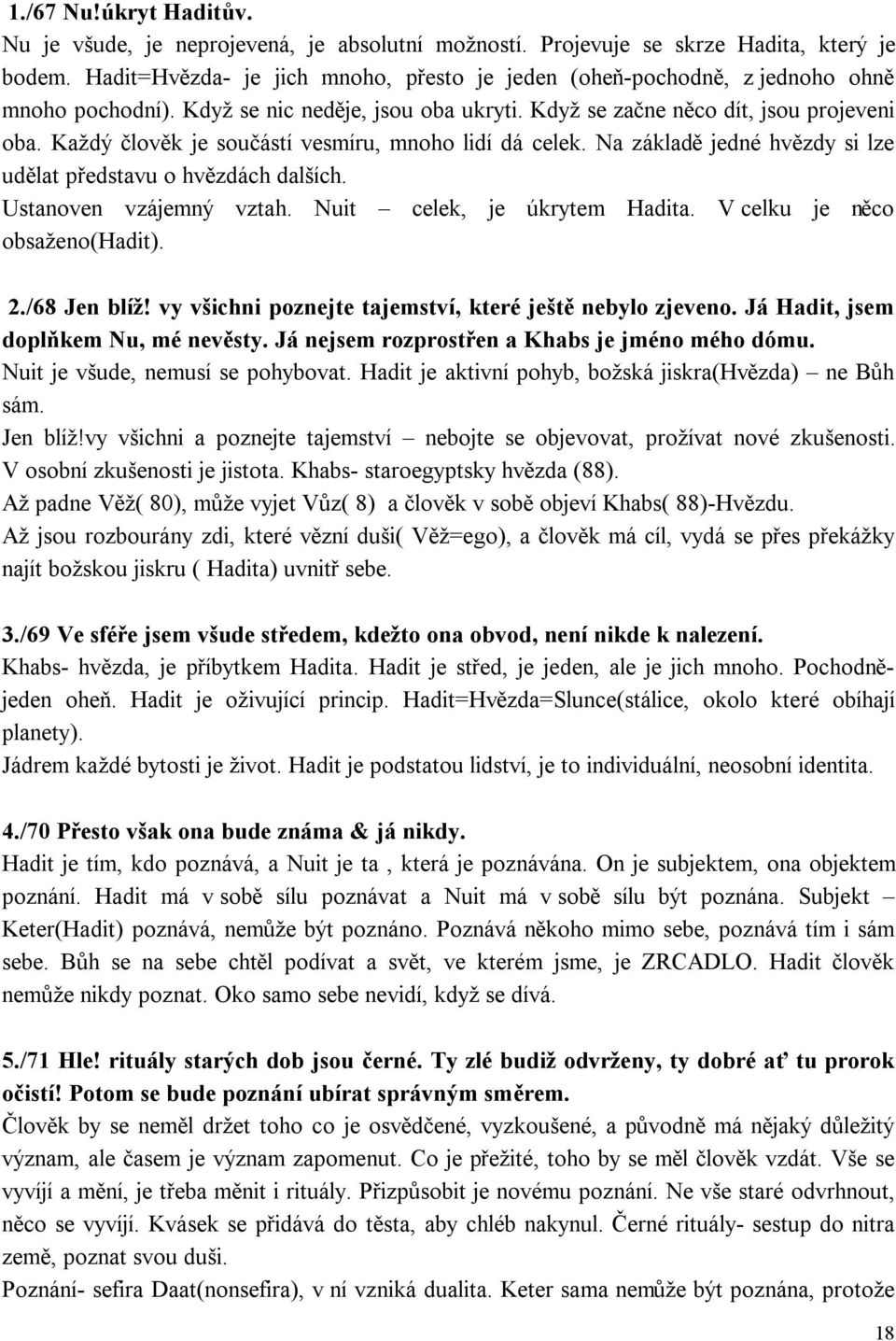 Každý člověk je součástí vesmíru, mnoho lidí dá celek. Na základě jedné hvězdy si lze udělat představu o hvězdách dalších. Ustanoven vzájemný vztah. Nuit celek, je úkrytem Hadita.