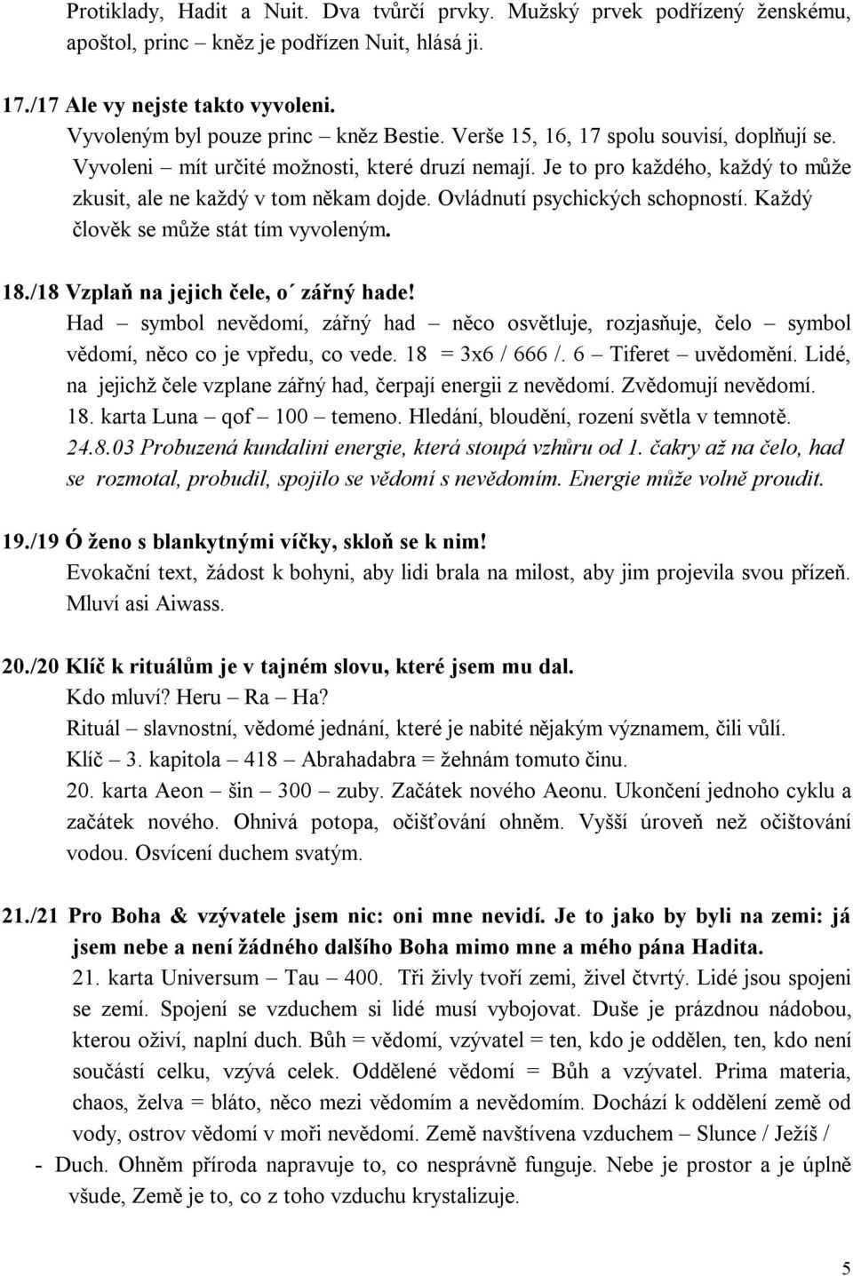 Ovládnutí psychických schopností. Každý člověk se může stát tím vyvoleným. 18./18 Vzplaň na jejich čele, o zářný hade!