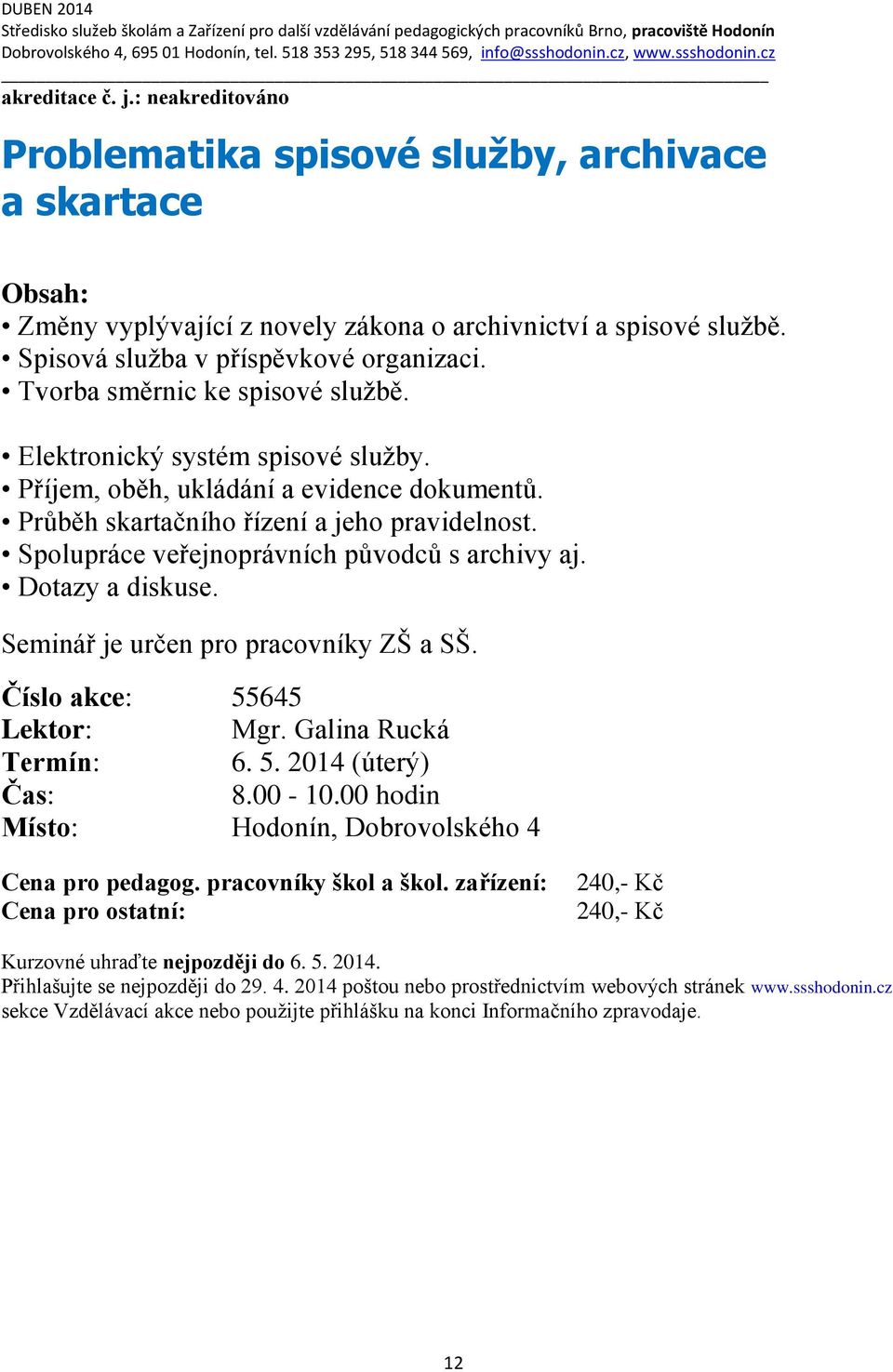 Spisová služba v příspěvkové organizaci. Tvorba směrnic ke spisové službě. Elektronický systém spisové služby. Příjem, oběh, ukládání a evidence dokumentů.