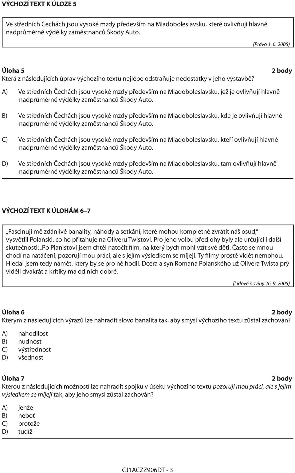 A) Ve středních Čechách jsou vysoké mzdy především na Mladoboleslavsku, jež je ovlivňují hlavně B) Ve středních Čechách jsou vysoké mzdy především na Mladoboleslavsku, kde je ovlivňují hlavně C) Ve