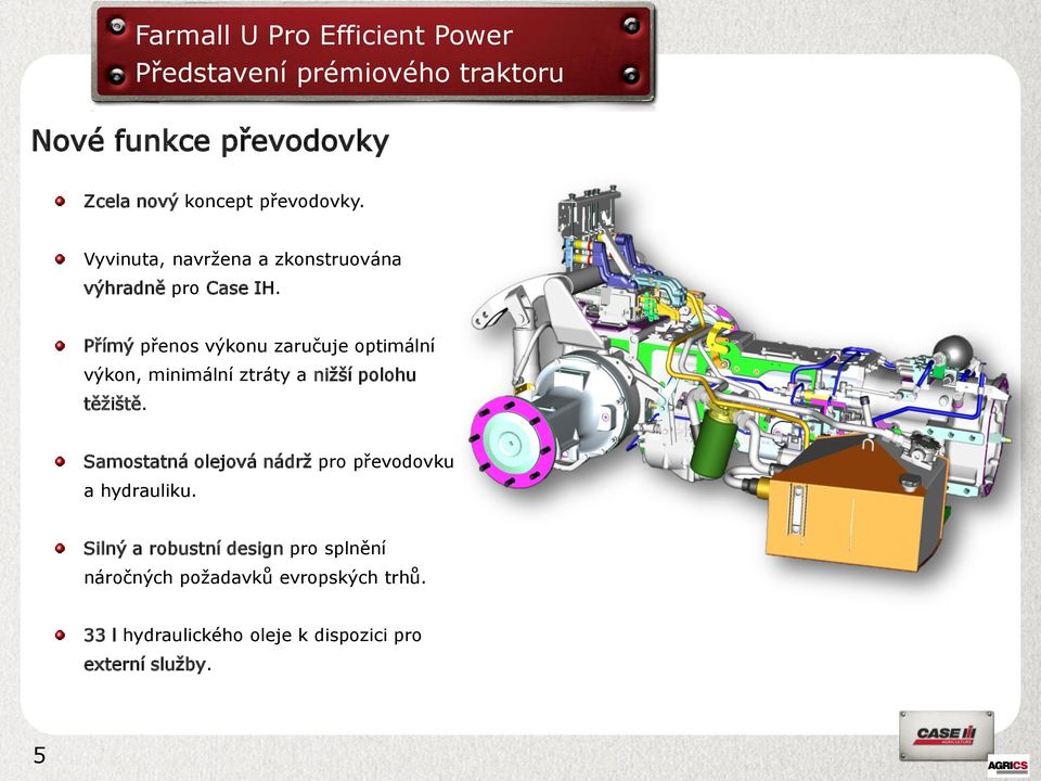 Přímý přenos výkonu zaručuje optimální výkon, minimální ztráty a nižší polohu těžiště.