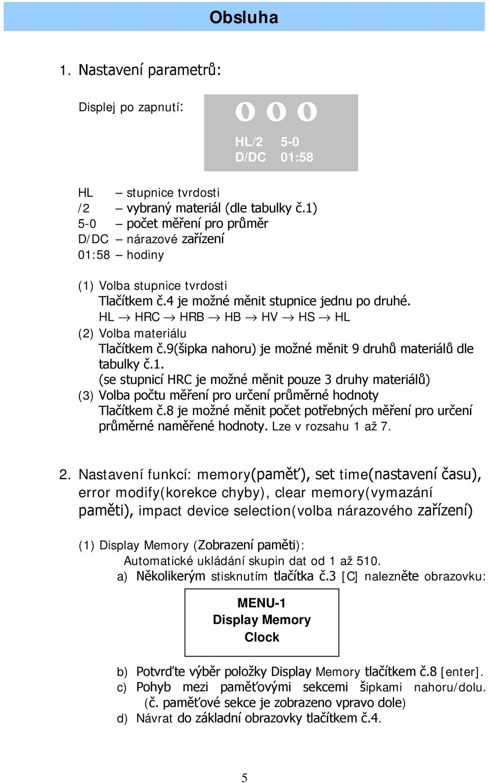 HL HRC HRB HB HV HS HL (2) Volba materiálu Tlačítkem č.9(šipka nahoru) je možné měnit 9 druhů materiálů dle tabulky č.1.