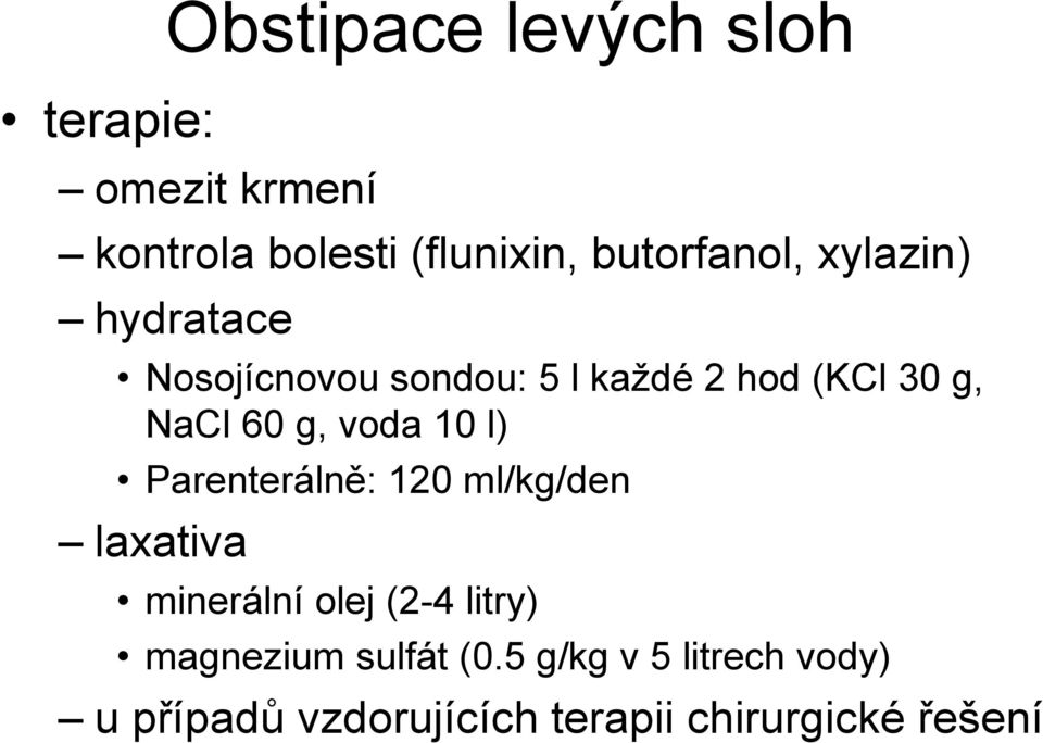 NaCl 60 g, voda 10 l) Parenterálně: 120 ml/kg/den laxativa minerální olej (2-4