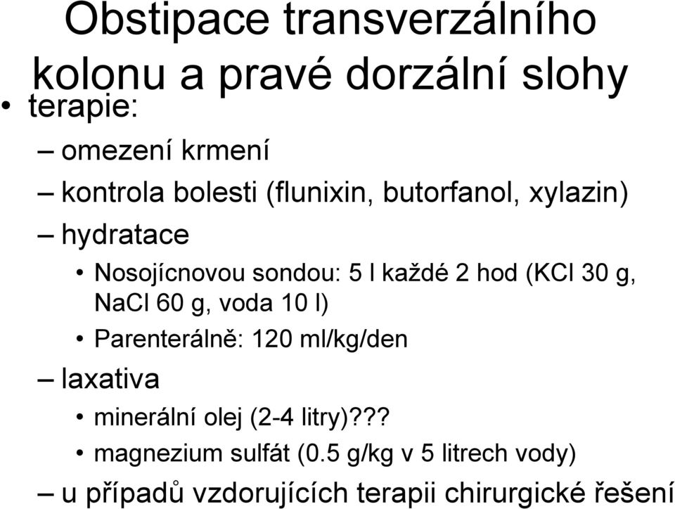 30 g, NaCl 60 g, voda 10 l) Parenterálně: 120 ml/kg/den laxativa minerální olej (2-4 litry)?